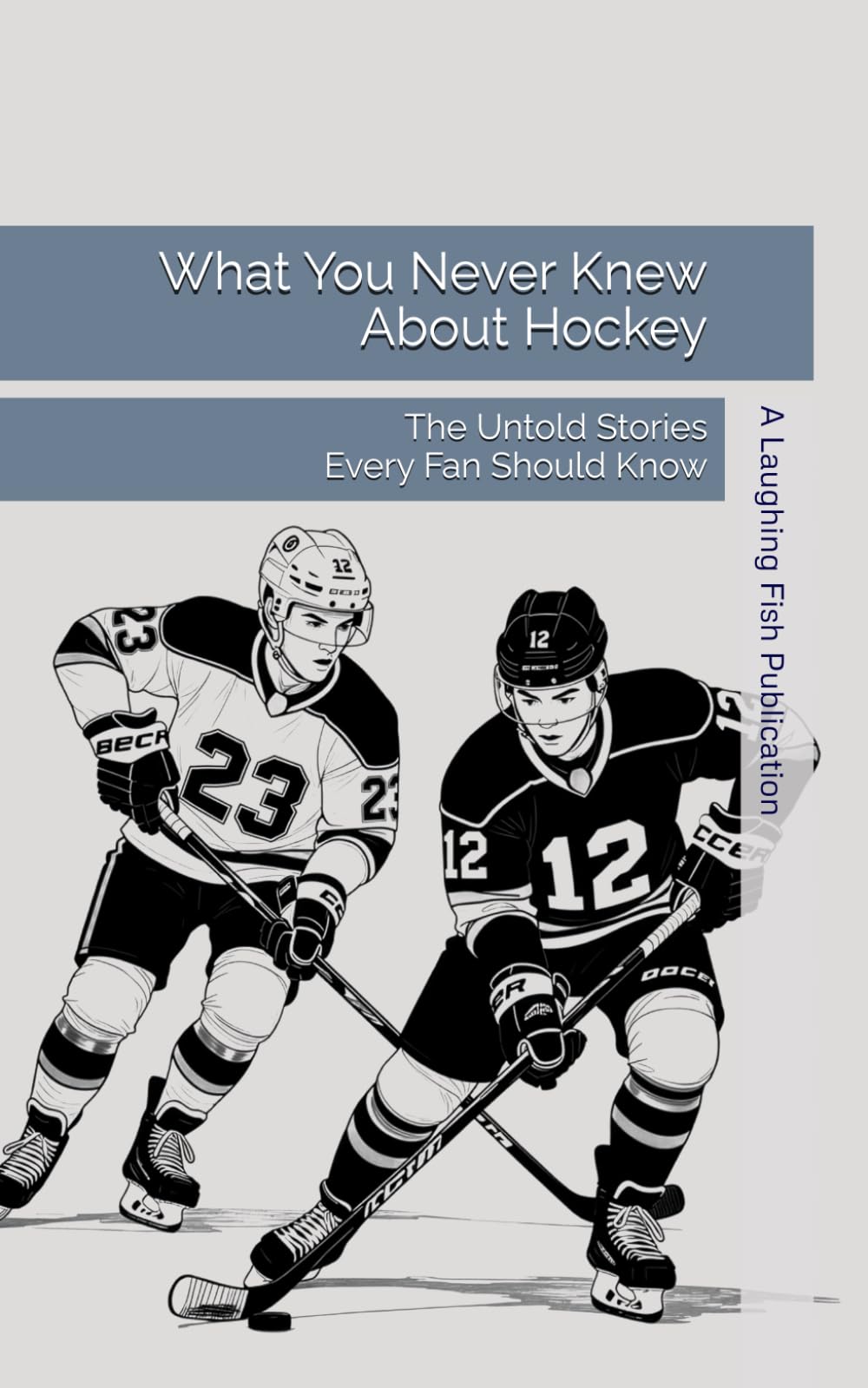 What You Never Knew About Hockey: The Untold Stories Every Fan Should Know