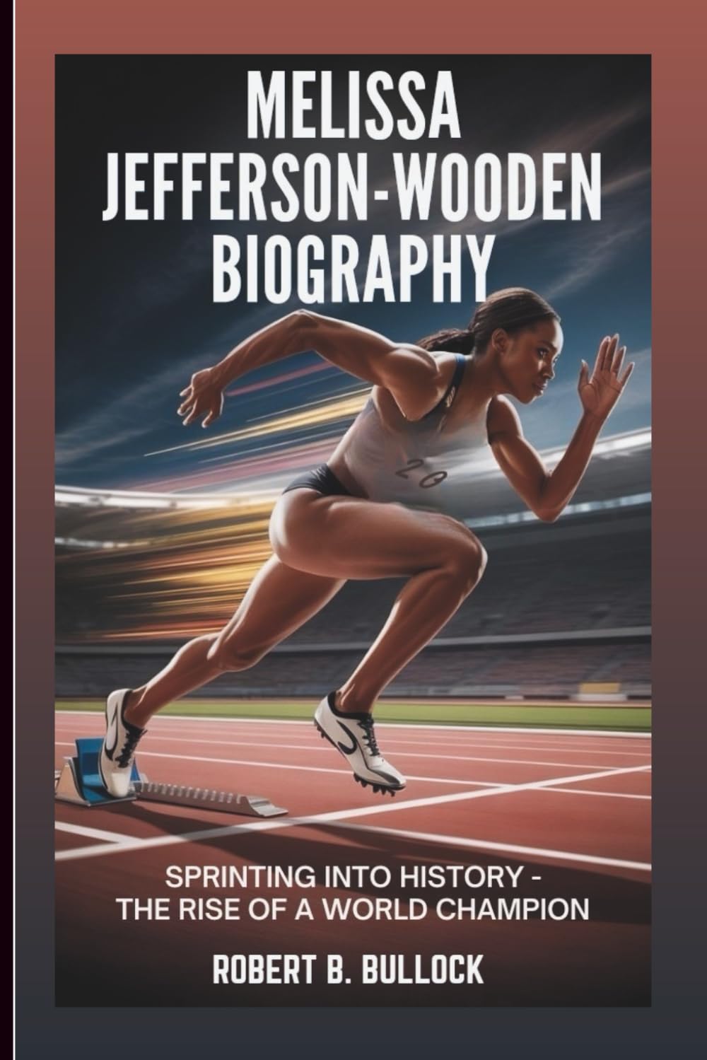 Melissa Jefferson-Wooden Biography: Sprinting Into History: The Rise Of A World Champion