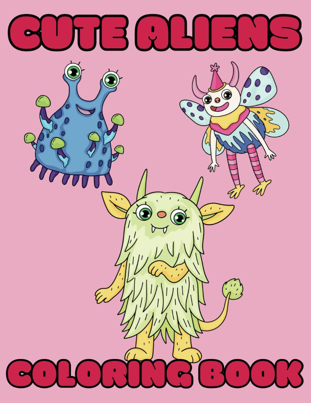 Cute Aliens Coloring Book for Kids and Adults: Fun and Relaxing Coloring Pages with Kawaii Style Alien Monsters for Children and Adults: Are they cute ... from another planet? We'll let you decide...