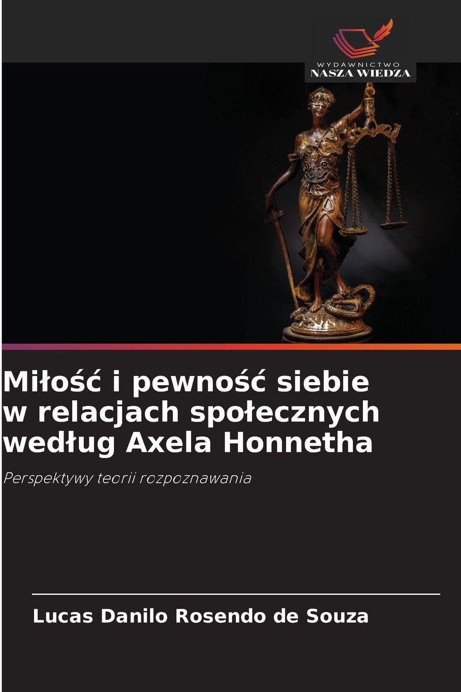 Mi¿o¿¿ i pewno¿¿ siebie w relacjach spo¿ecznych wed¿ug Axela Honnetha: Perspektywy teorii rozpoznawania