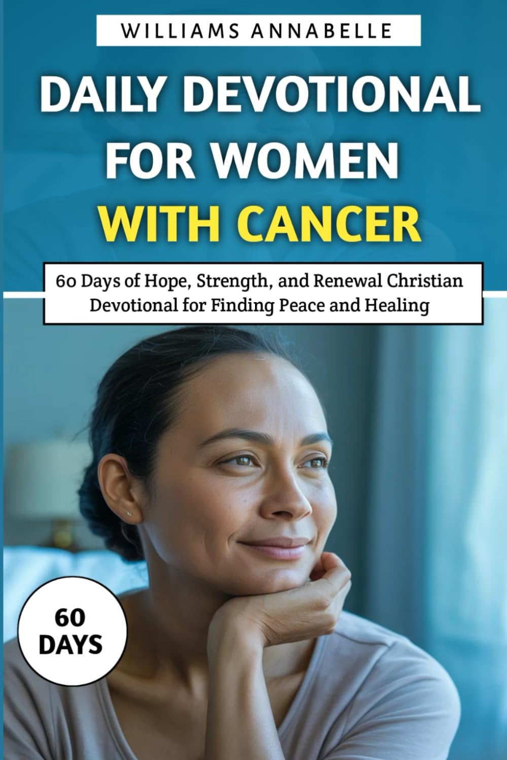 Daily Devotional for Women with Cancer: 60 Days of Hope, Strength, and Renewal Christian Devotional for Finding Peace and Healing