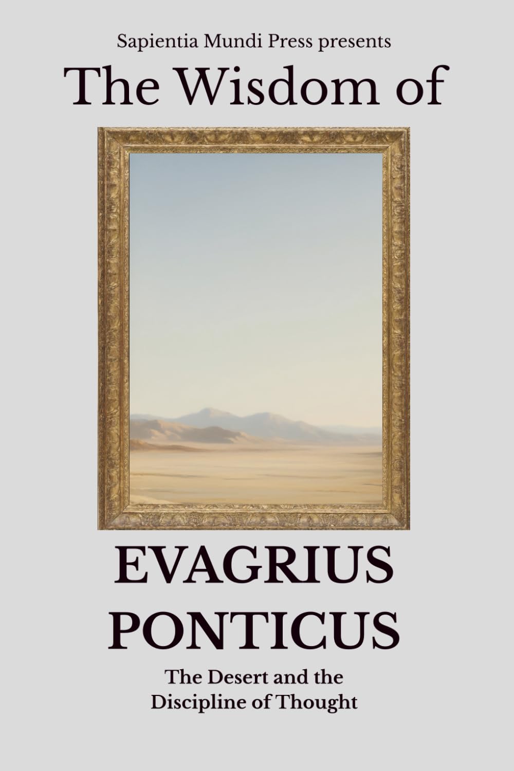 The Wisdom of Evagrius Ponticus: The Desert and the Discipline of Thought