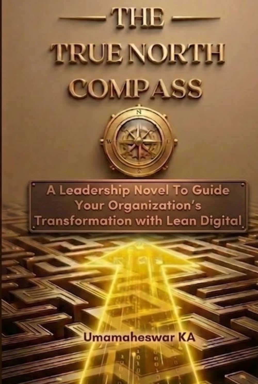 The True North Compass: A Leadership Novel To Guide Your Organization's Transformation with Lean Digital