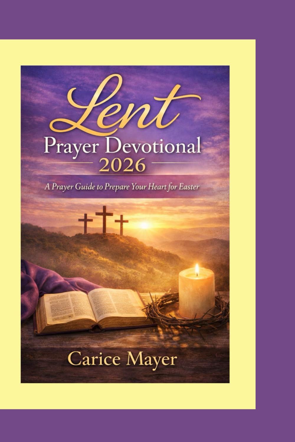 Lent Prayer Devotional 2026: A Prayer Guide to Prepare Your Heart for Easter