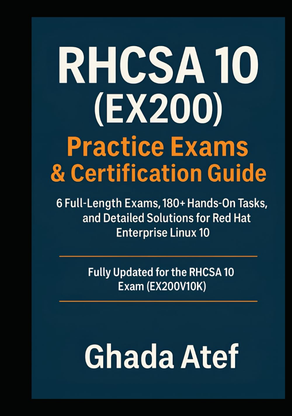 RHCSA 10 (EX200) Practice Exams & Certification Guide: 6 Full-Length Exams, 180+ Hands-On Tasks, and Detailed Solutions for Red Hat Enterprise Linux 10 (The Red Hat Path Series)