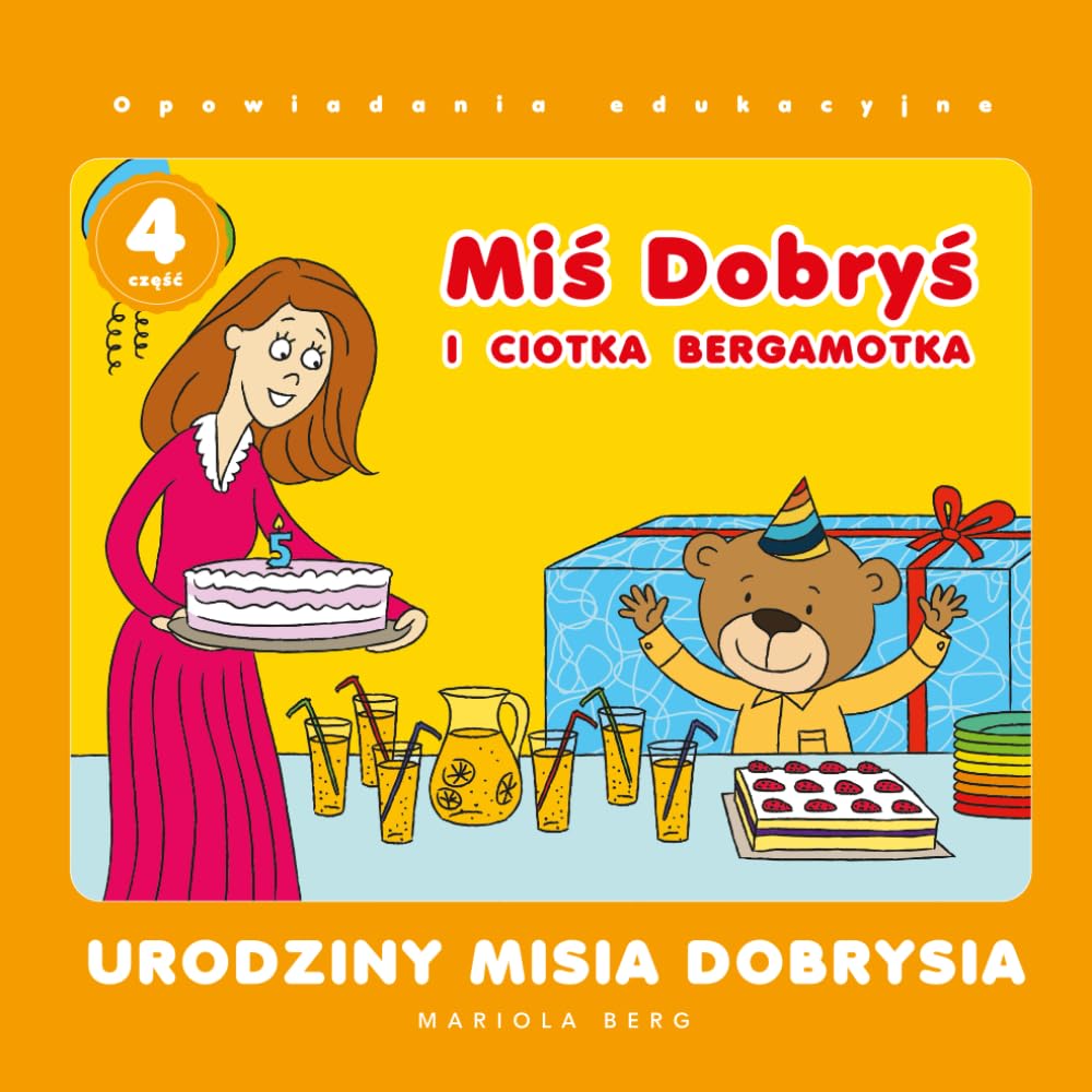 Miś Dobryś i Ciotka Bergamotka: Urodziny Misia Dobrysia: Wyjątkowa urodzinowa opowieść o radości, przygotowaniach i rodzinnych niespodziankach!