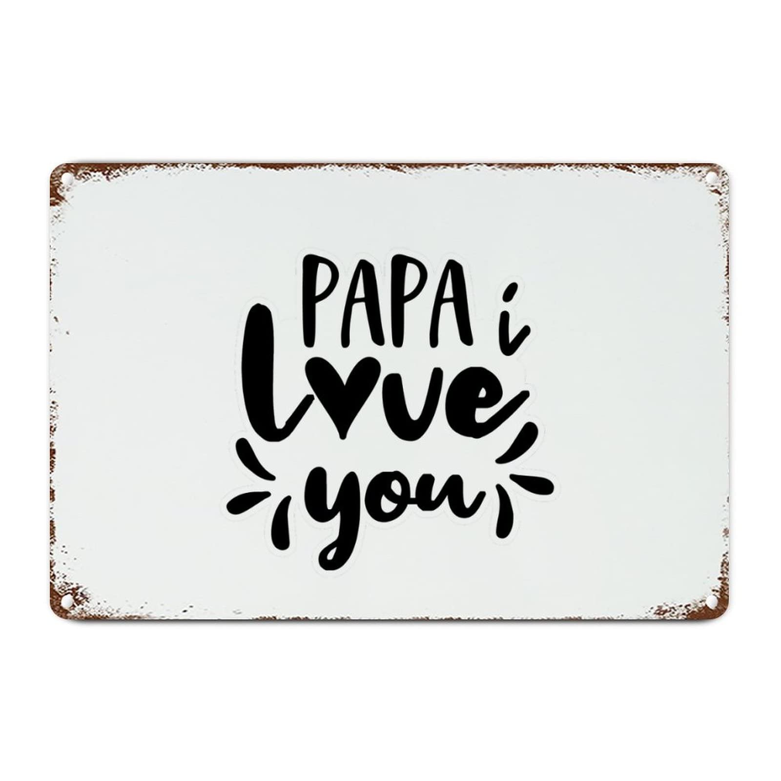 ENEDNATE I Love You Papa Metal Signs Funny Vintage Street Aluminum Metal Tin Sign for Living Room Bedroom Bathroom Kitchen Retro Wall Art Home Decor 8x12 Inch