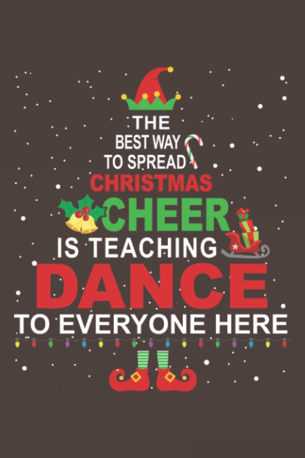 Dance Teacher Christmas Elf Cheer: Daily Notebook, Size format 6.0 x 9.0 inches, 120 Pages