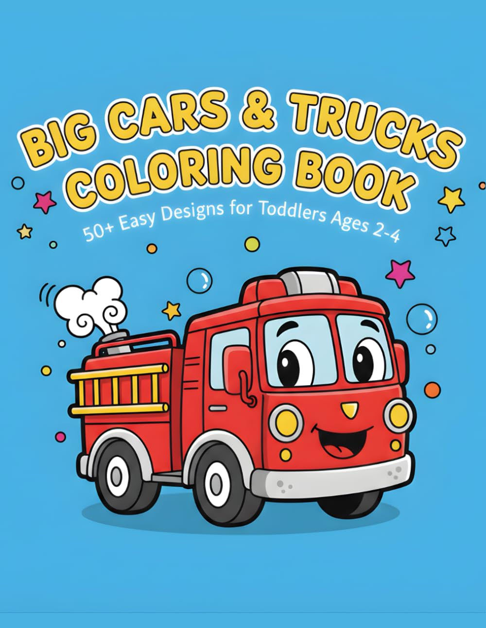 Big Cars and Trucks Coloring Book for Toddlers: Jumbo Coloring Book with 50 Things That Go: Cute Construction Vehicles, Fire Trucks, Tractors, and Planes for Kids Ages 2-4 (Easy & Thick Outlines)