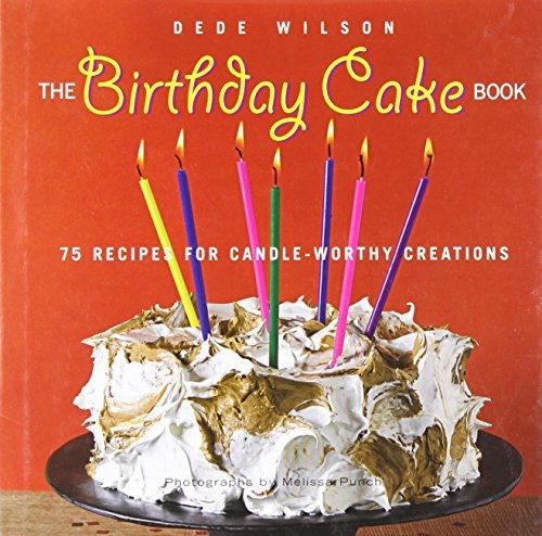 The Birthday Cake Book: 75 Recipes for Candle-Worthy Creations by Dede Wilson (September 30,2008)