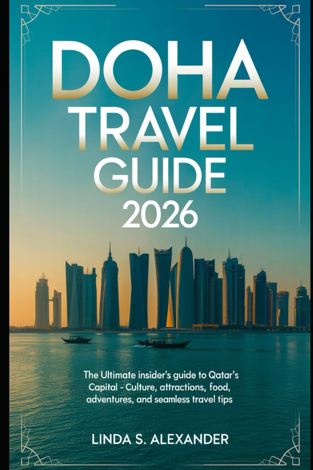 Doha Travel Guide 2026: The Ultimate Insider’s Guide to Qatar’s Capital – Culture, Attractions, Food, Adventures, and Seamless Travel Tips