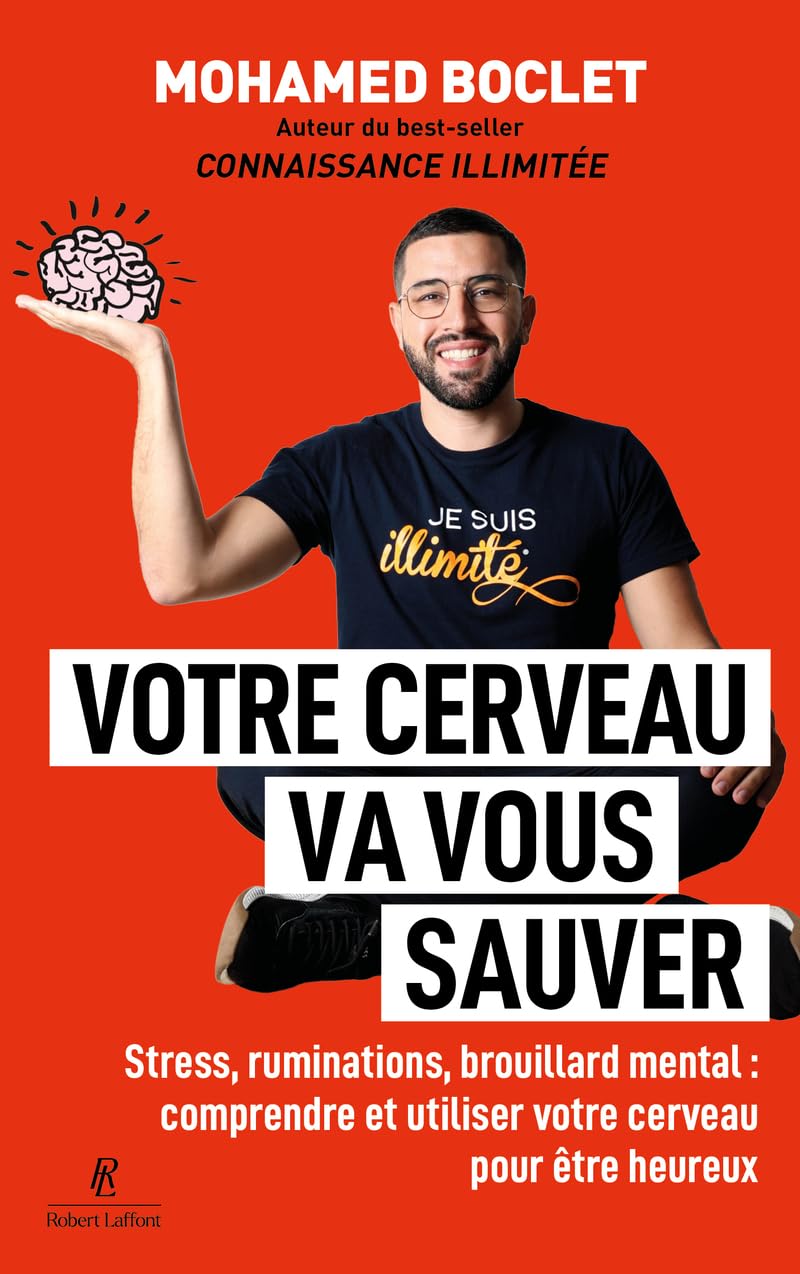 Votre cerveau va vous sauver - Stress, ruminations, brouillard mental : comprendre et utiliser votre cerveau pour être heureux