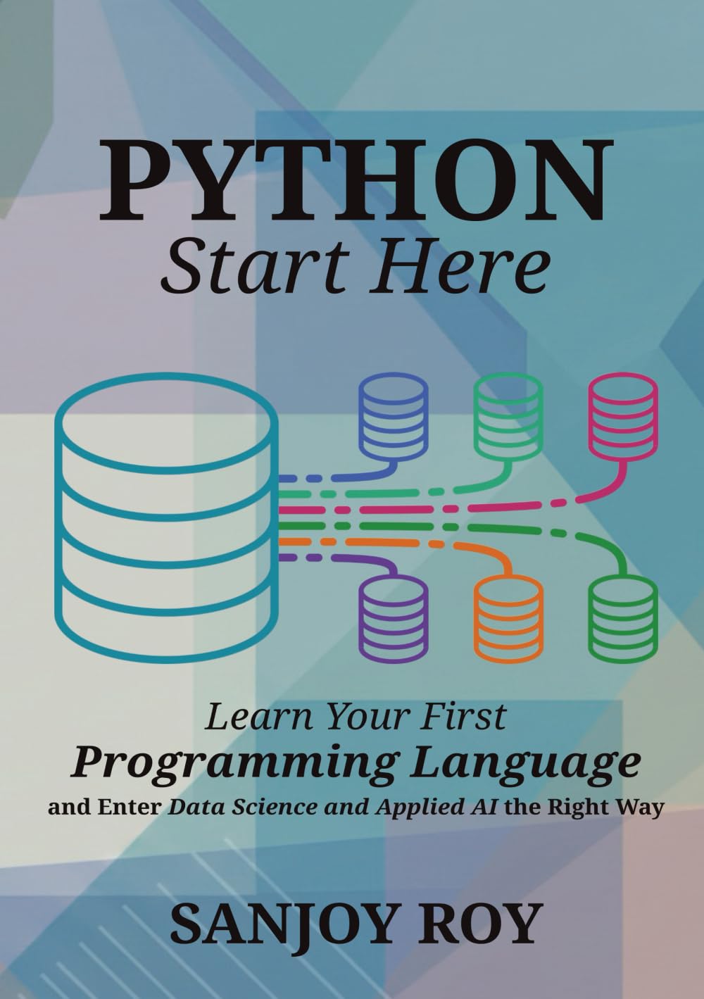Python - Start Here: Learn Your First Programming Language — and Enter Data Science and Applied AI the Right Way