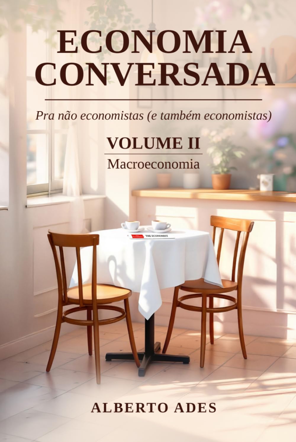 Economia Conversada: Pra não economistas (e também economistas): Volume II: Macroeconomia (Economia Conversada: Pra não economistas (e também economistas) - Edição com interior em preto e branco)