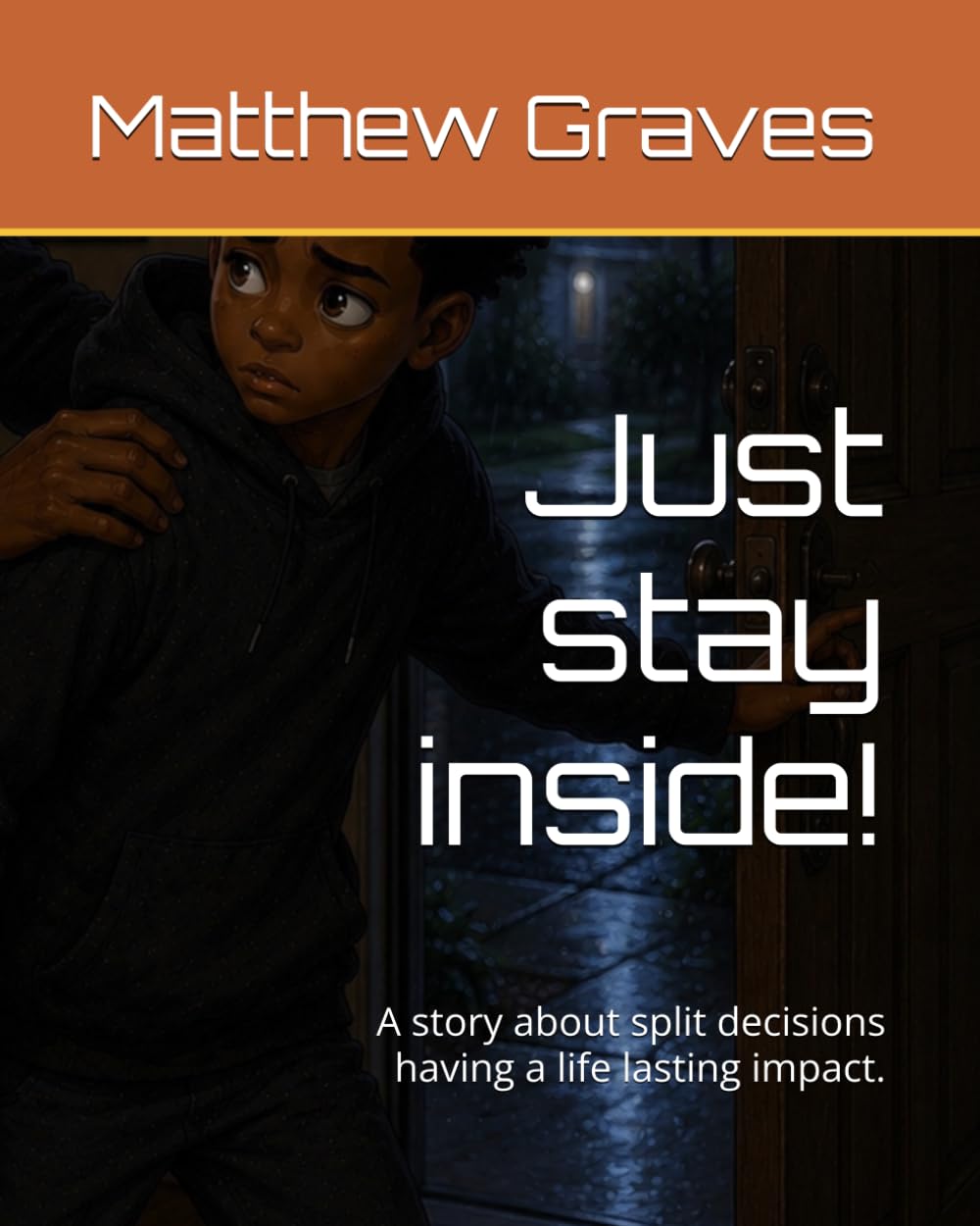 Just stay inside!: A story about split decisions having a life lasting impact.