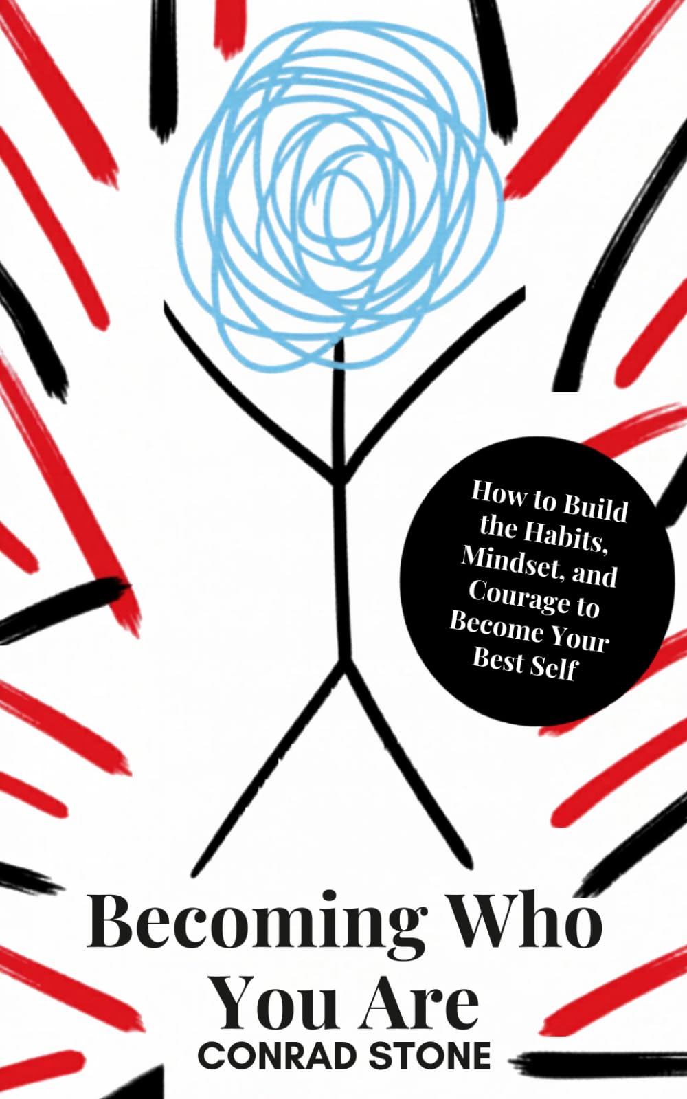 Becoming Who You Are: How to Build the Habits, Mindset, and Courage to Become Your Best Self