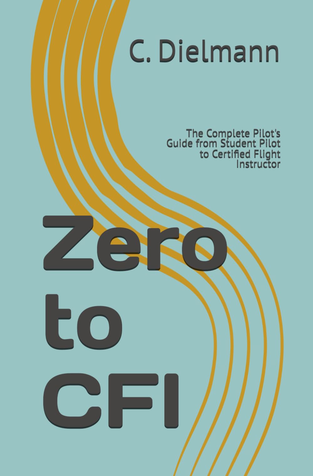 Zero to CFI: The Complete Pilot's Guide from Student Pilot to Certified Flight Instructor