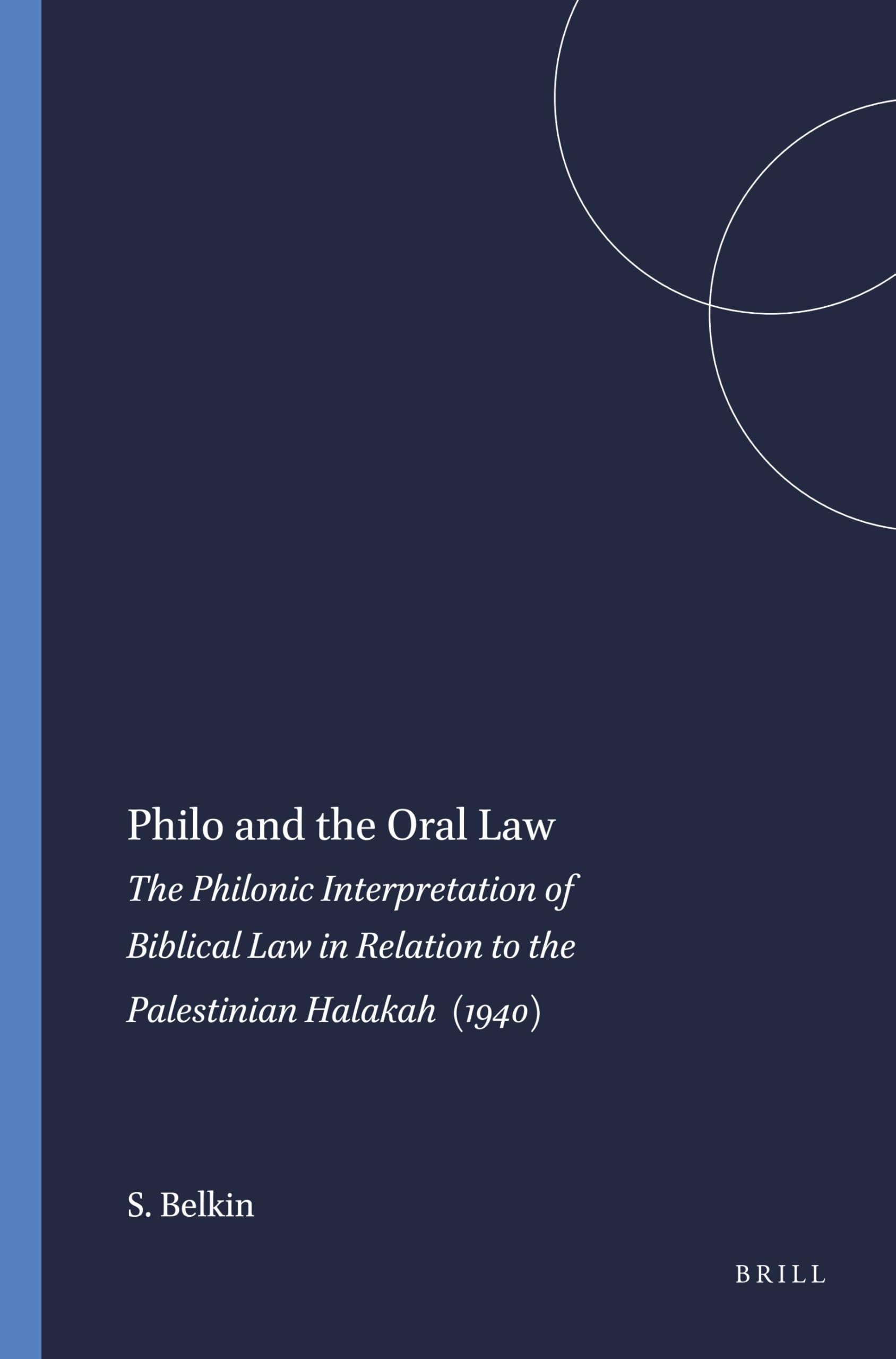 Philo and the Oral Law: The Philonic Interpretation of Biblical Law in Relation to the Palestinian Halakah (1940): 11 (Harvard Semitic Studies, 11)