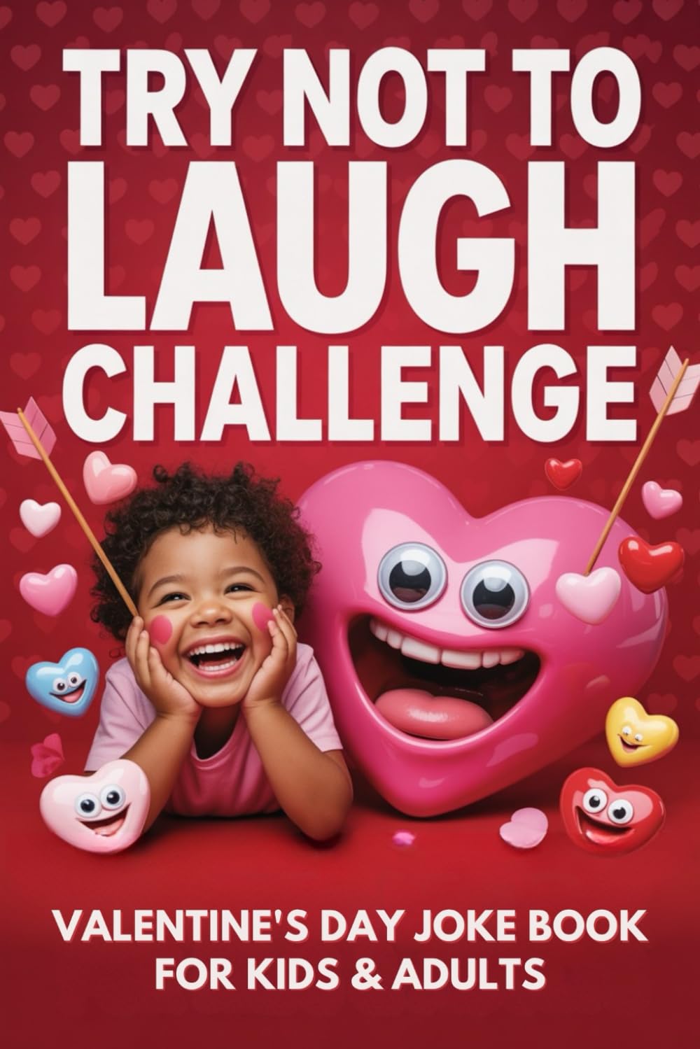 Try Not to Laugh! Valentine’s Day Joke Challenge for Kids & Adults Valentine Game Book Edition: Hilarious Jokes, Riddles & Silly Questions for a Love-Filled Day of Laughter (Valentine Gift Book)