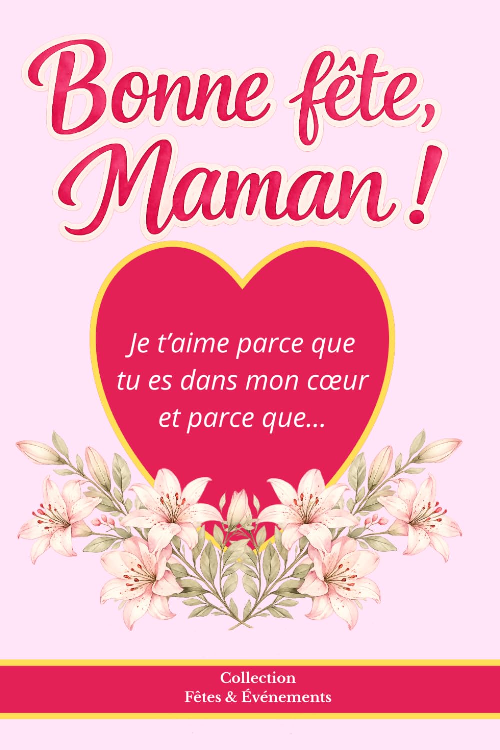 Bonne fête maman - Je t'aime parce que tu es dans mon coeur et parce que...: livre à compléter pour maman, cadeau enfant rempli d’amour et de souvenirs fêtes et événements