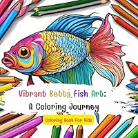 Vibrant Betta Fish Art: A Coloring Journey: Coloring Book for kids aged 3-8 B0D9K9GDJR Book Cover