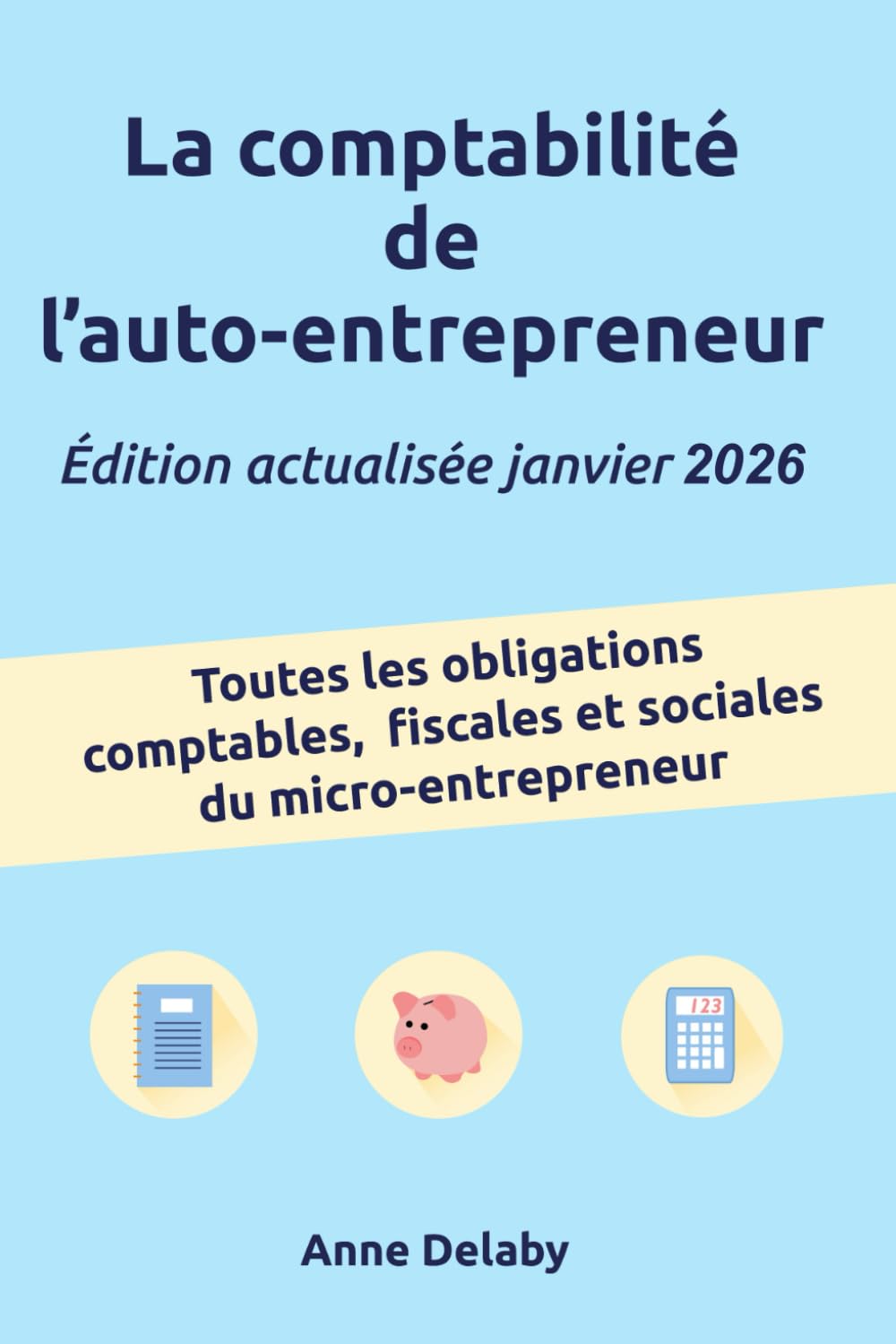 La comptabilité de l'auto-entrepreneur: Toutes les obligations comptables, fiscales et sociales du micro-entrepreneur