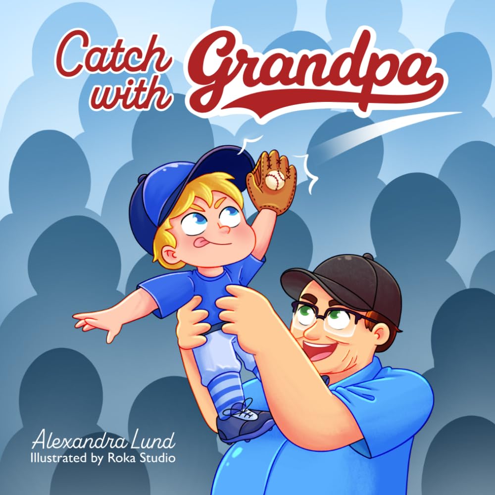 Catch with Grandpa: A Story About Baseball, Grandpa's Love, and the Memories That Last a Lifetime