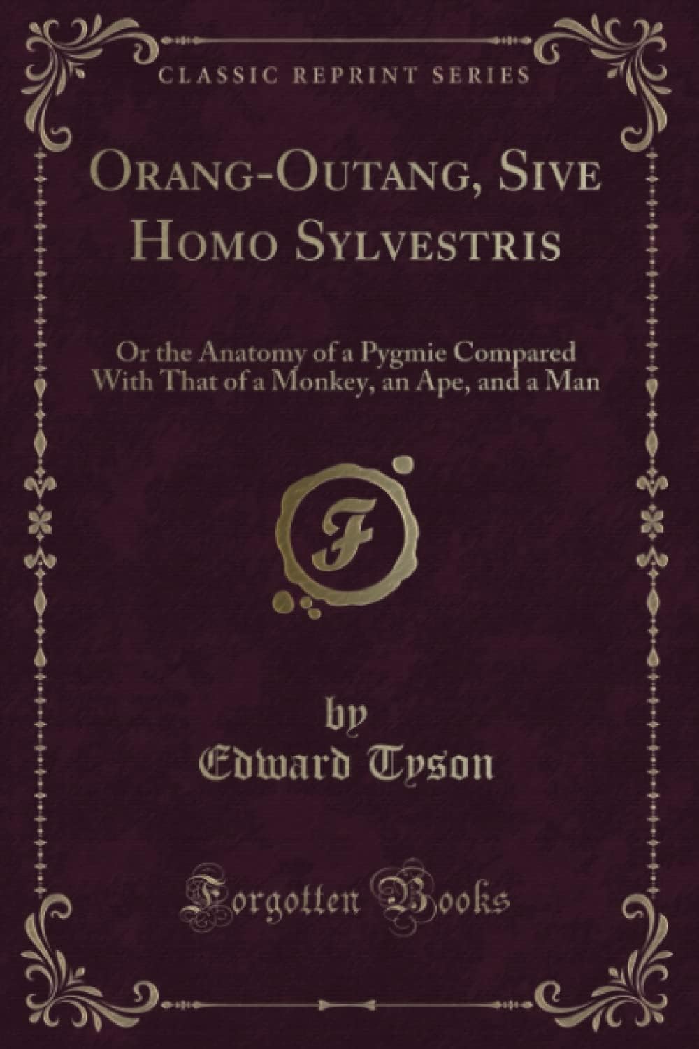 Orang-Outang, Sive Homo Sylvestris: Or the Anatomy of a Pygmie Compared with That of a Monkey, an Ape, and a Man (Classic Reprint)