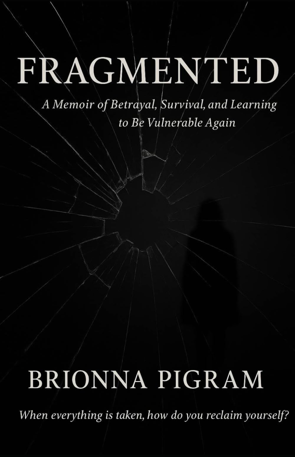 Fragmented: “A Memoir of Betrayal, Survival, and Learning to be Vulnerable Again”