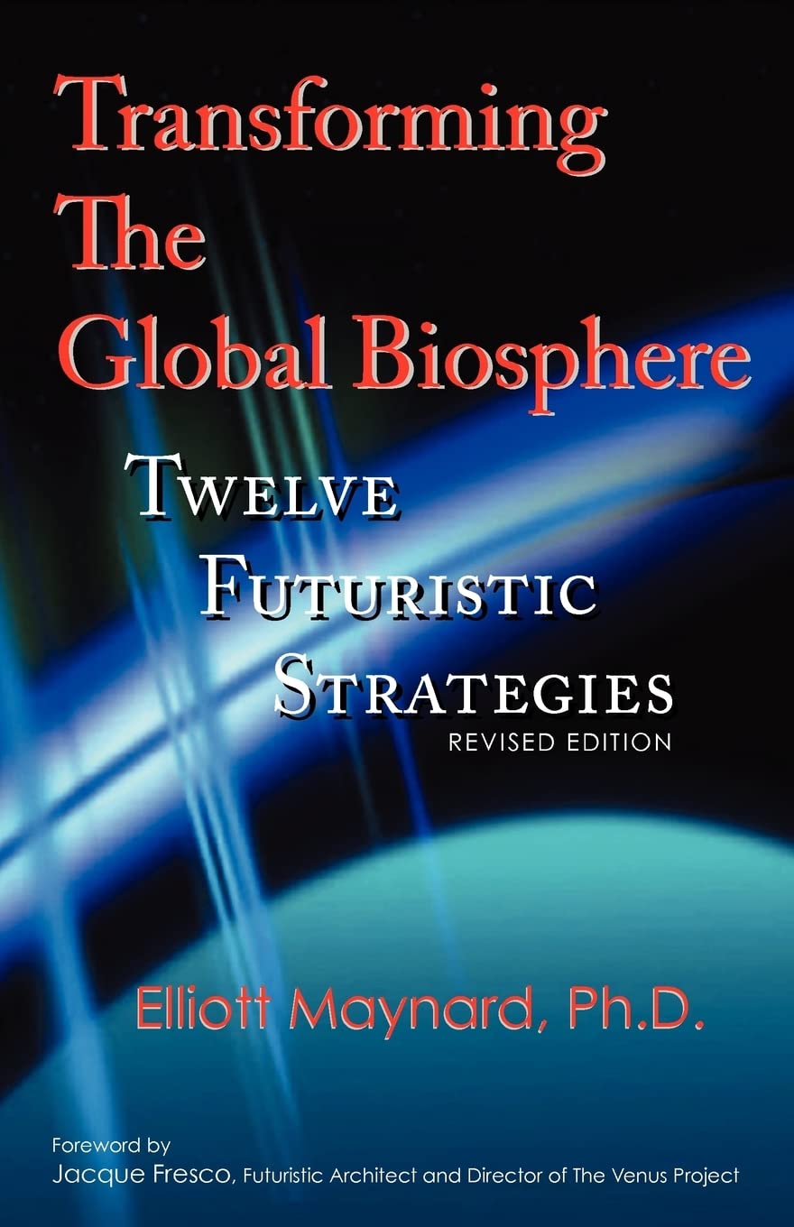 Transforming The Global Biosphere: Twelve Futuristic Strategies, Revised Edition