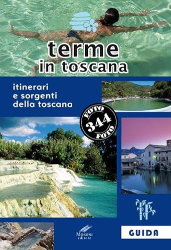 Terme In Toscana. Itinerari E Sorgenti Della Toscana