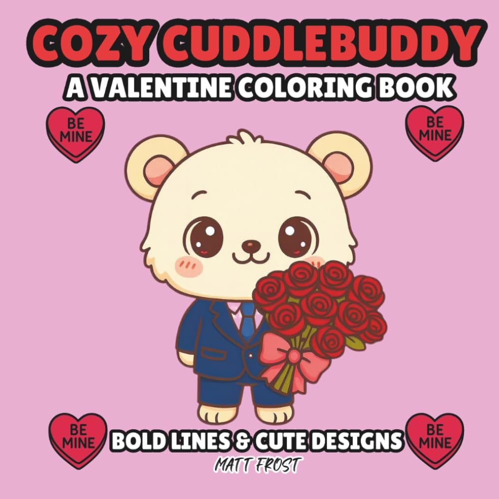 COZY CUDDLEBUDDY: A VALENTINE COLORING BOOK FOR ADULTS AND TEENS.: BOLD LINES AND CUTE DESIGNS MADE SIMPLE FOR STRESS-FREE COLORING.