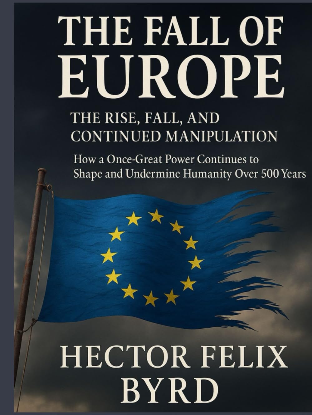 The Fall of Europe: "The Rise, Fall, and Continued Manipulation"