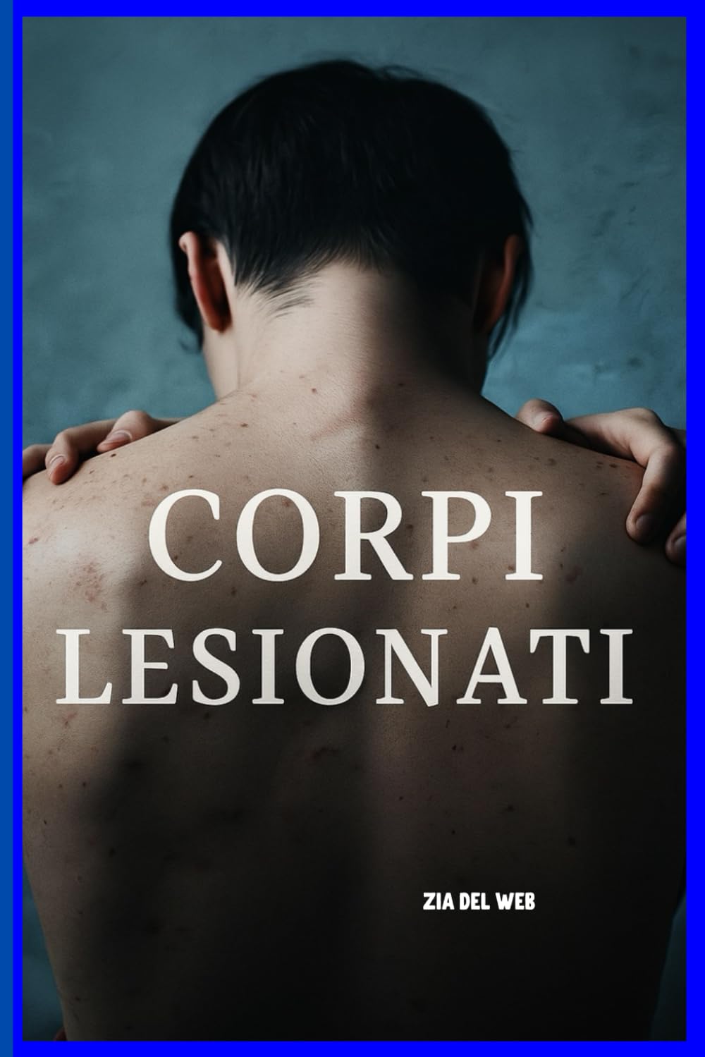 CORPI LESIONATI: ROMANZO SULLE LESIONI DELLA NOSTRA ANIMA
