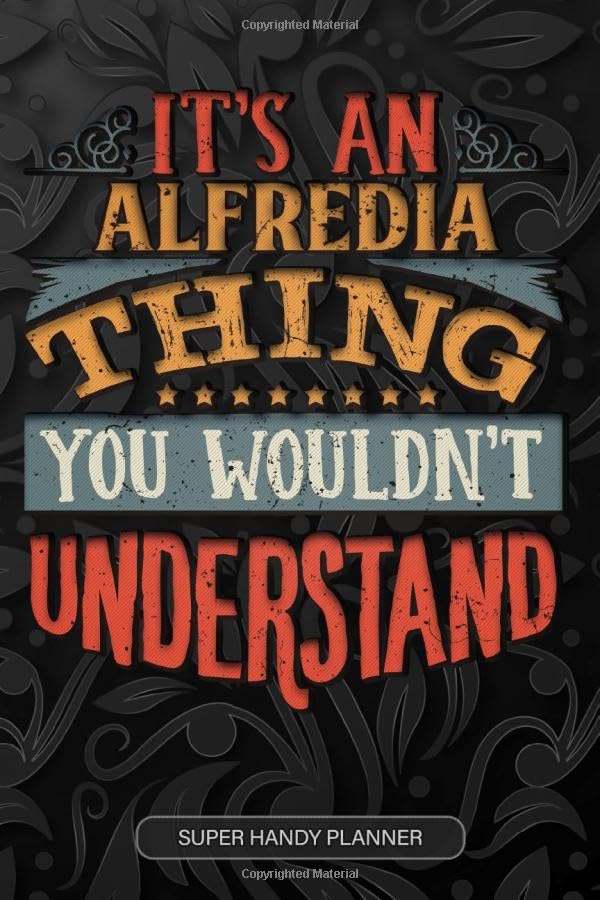It's An Alfredia Thing You Wouldn't Understand: Alfredia Name Planner With Notebook Journal Calendar Personal Goals Password Manager & Much More,