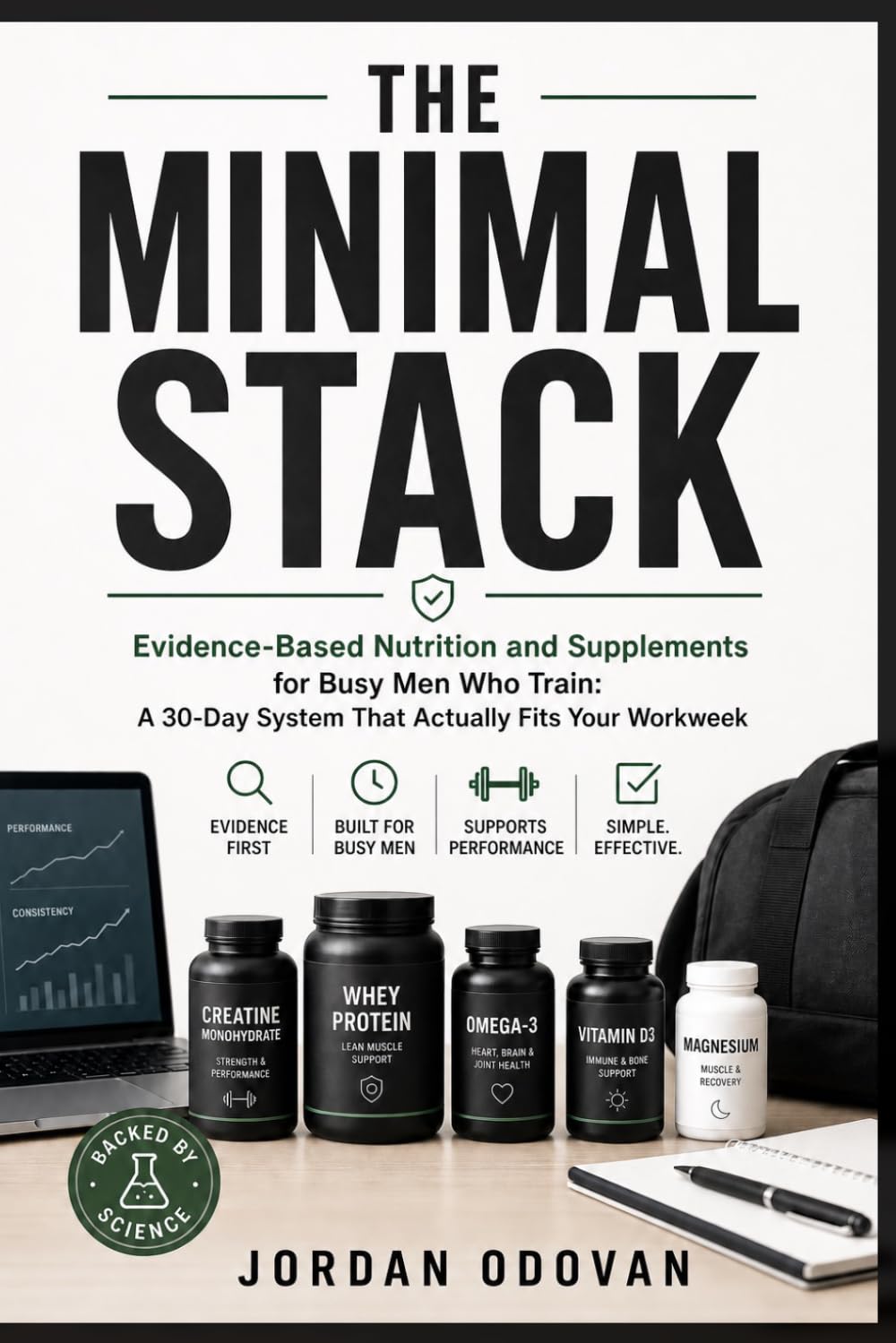 The Minimal Stack - Evidence-Based Nutrition and Supplements for Busy Men Who Train: A 30-Day System That Actually Fits Your Workweek (Naturally Upgraded Manhood)