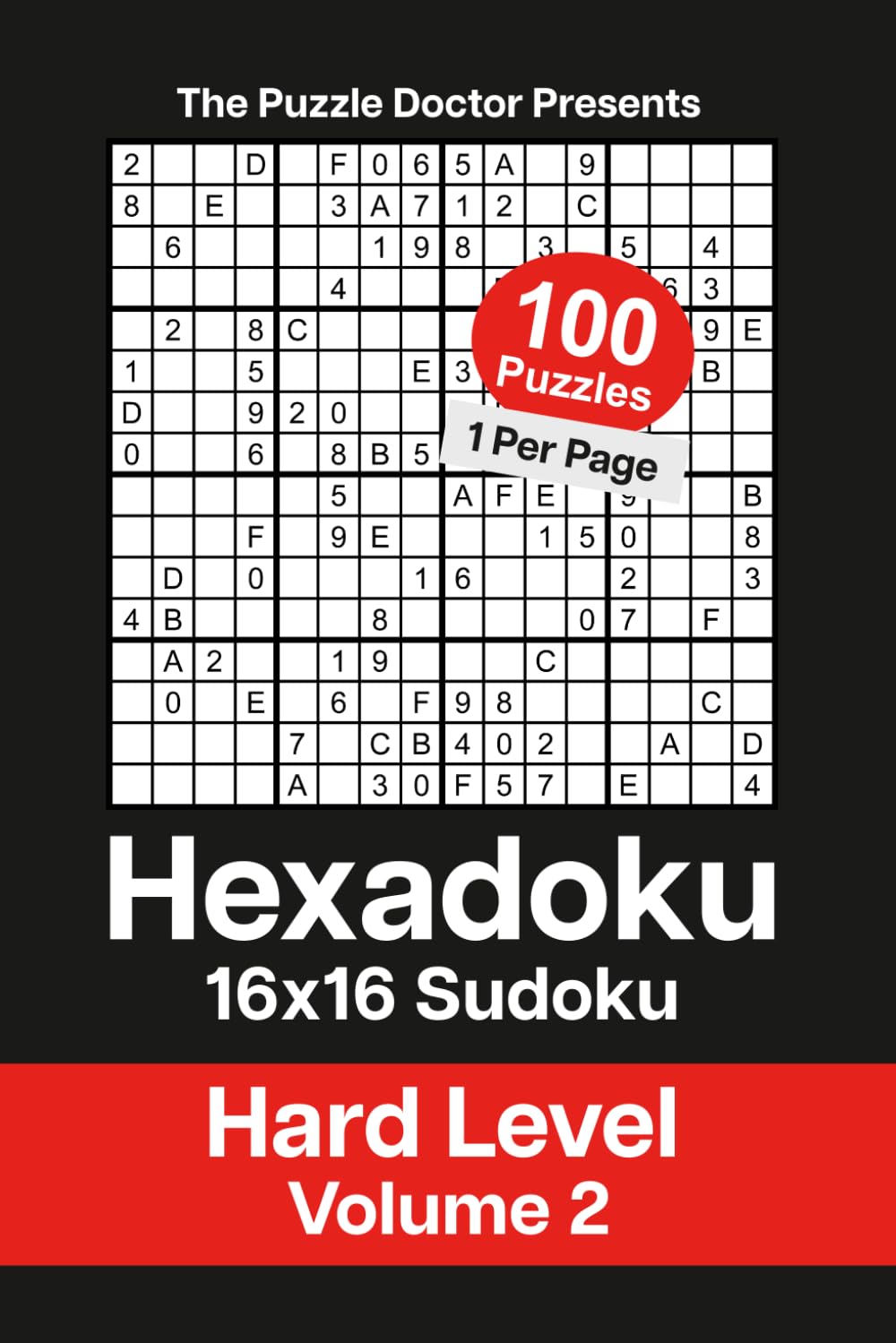 The Puzzle Doctor Presents Hexadoku - 16x16 Sudoku - Hard Level Volume 2 (Hexadoku 16x16 Sudoku Puzzle Book Series)