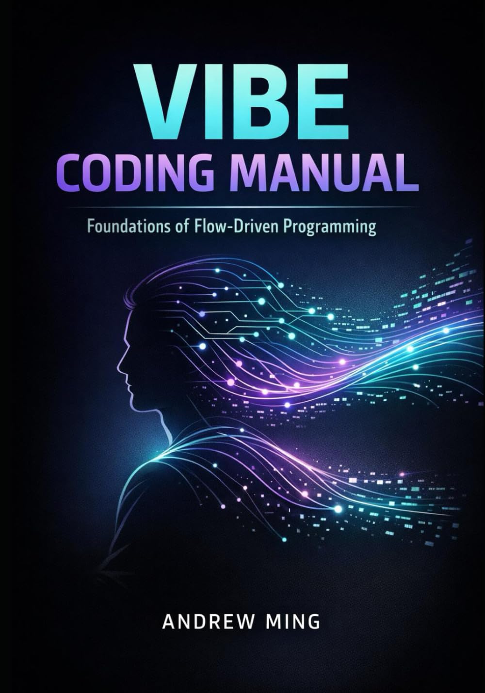 Vibe Coding Manual: Foundations of Flow-Driven Programming