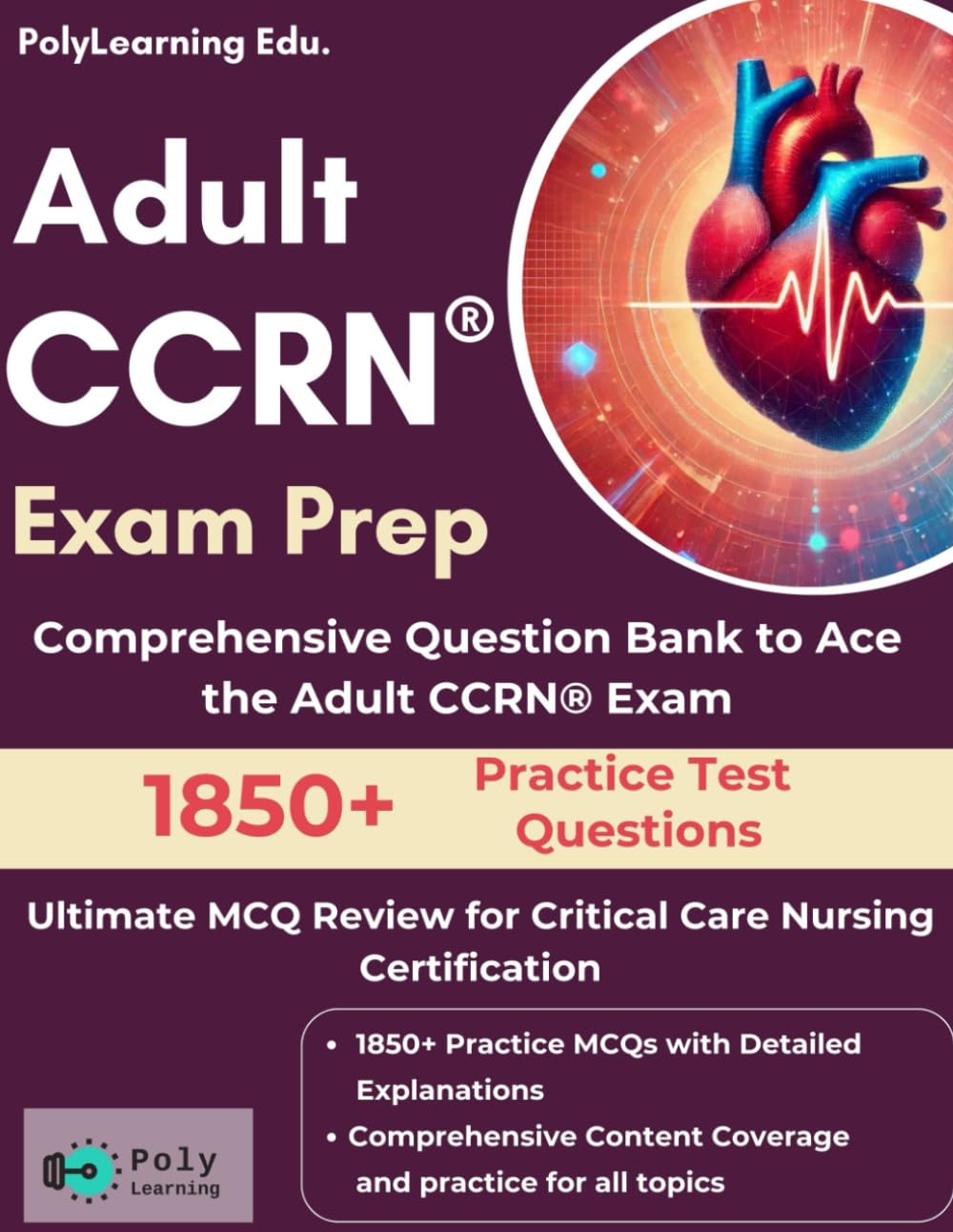Adult CCRN Exam Prep: Ultimate MCQ Review for Critical Care Nursing Certification: Comprehensive Question Bank to Ace the Adult CCRN Exam