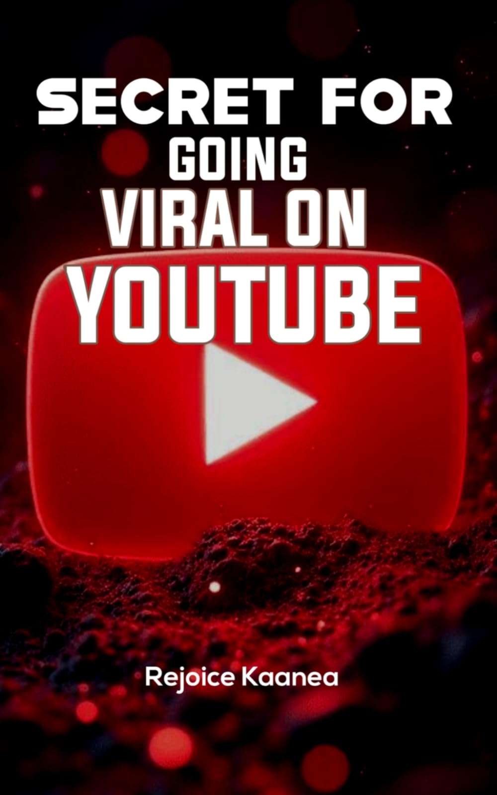 SECRET FOR GOING VIRAL ON YOUTUBE: How Creators Grow Fast, Beat the Algorithm, and Build Massive Audiences, The Ultimate Guide to Viral Videos, Rapid Growth, and YouTube Success