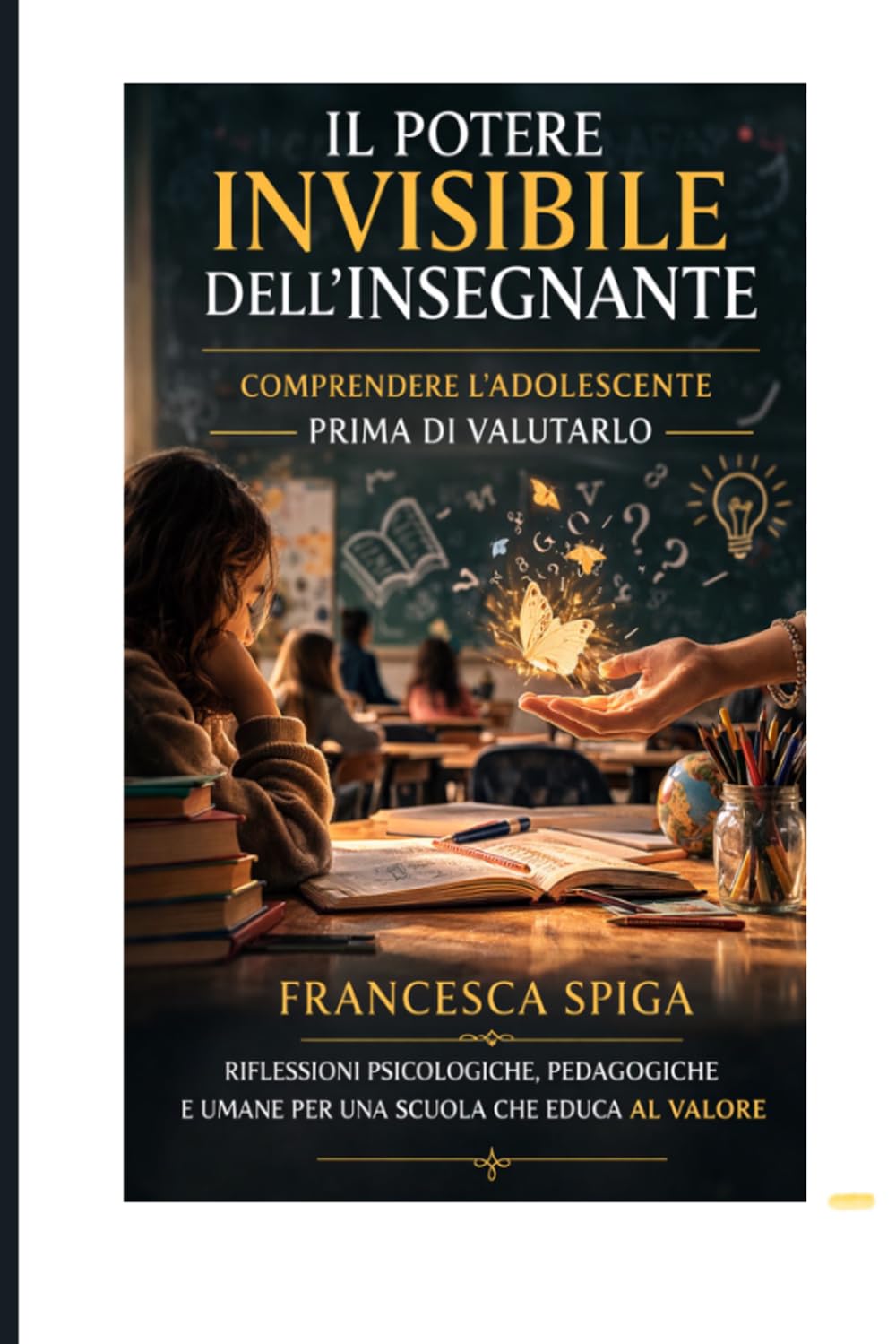IL POTERE INVISIBILE DELL'INSEGNANTE: Comprendere l'adolescente prima di valutalo