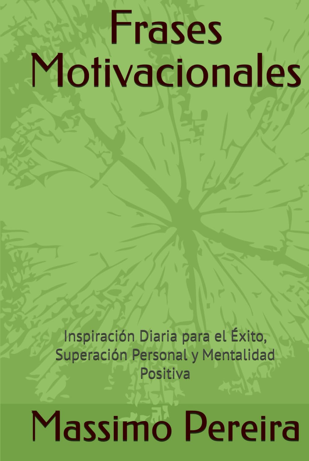 Frases Motivacionales: Inspiración Diaria para el Éxito, Superación Personal y Mentalidad Positiva (Autoayuda, Crecimiento y Superación)