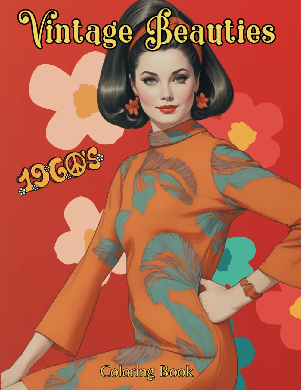 Vintage Beauties: 1960’s Grayscale Coloring Book for Adults: Stunning Retro Fashion, Elegant Women, and Mod Style Portraits (Vintage Beauties & Gentlemen - Nostalgic Coloring Series)