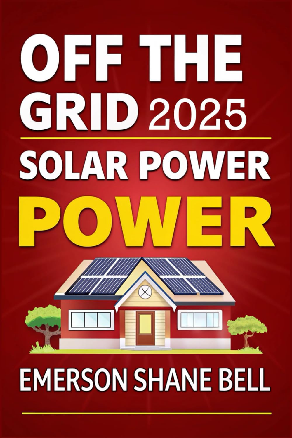 Off Grid Solar Power for Beginners: A DIY Beginner's Guide to Off-Grid Solar Systems for Sustainable Home Power and Energy Independence