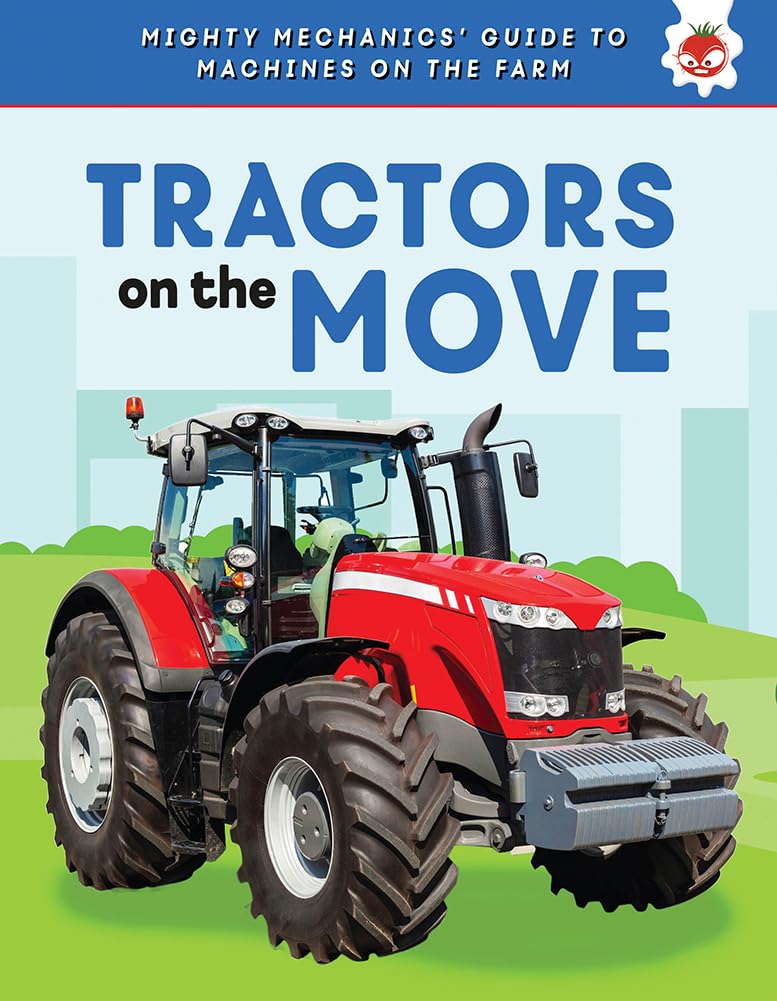 Tractors on the Move (Mighty Mechanics' Guide to Machines on the Farm)