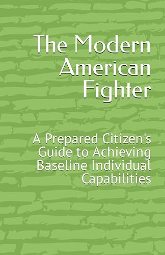 The Modern American Fighter: A Prepared Citizen's Guide to Achieving Baseline Individual Capabilities