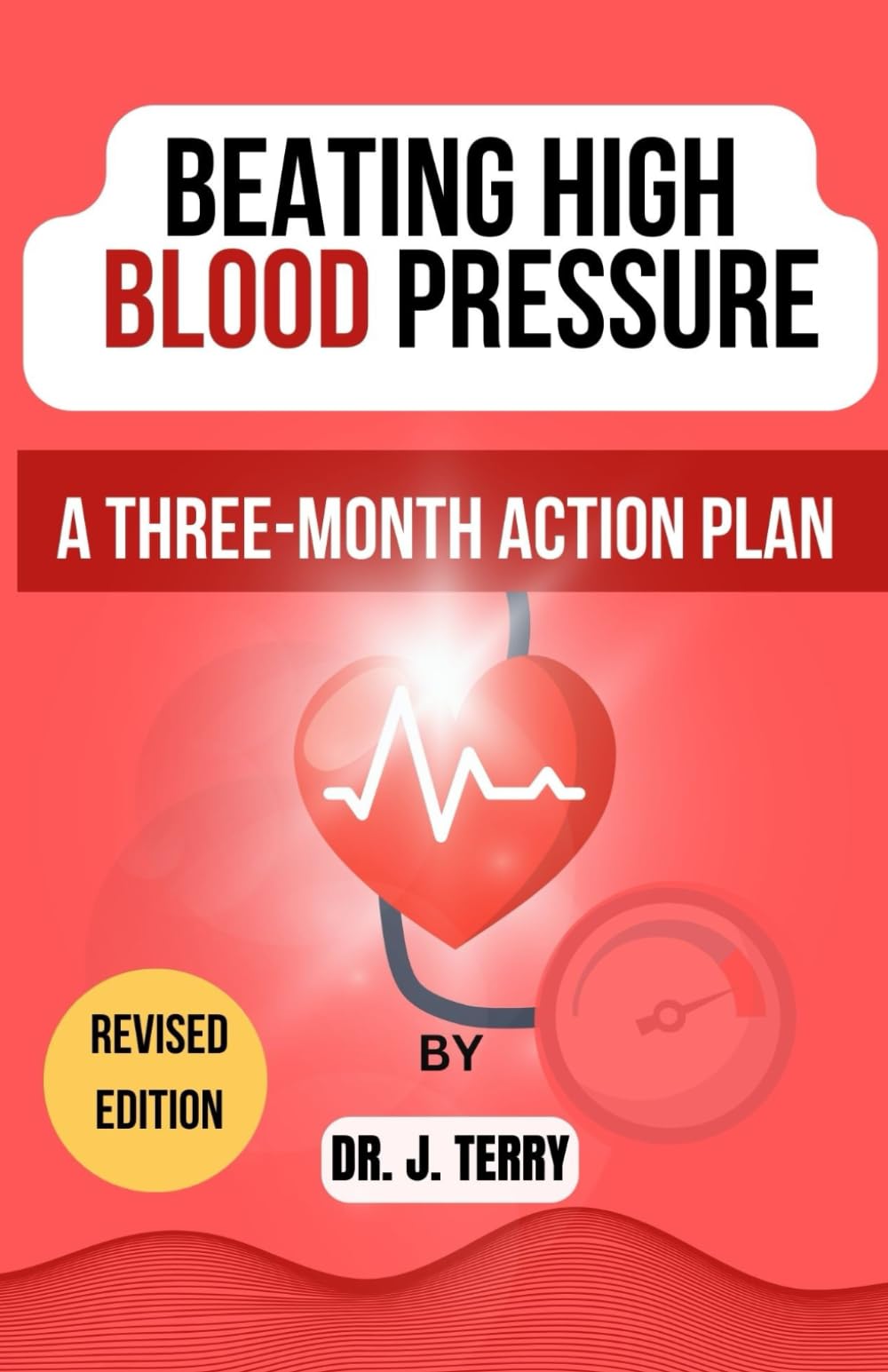 Beating High Blood Pressure: A Three-Month Action Plan to lower or reduce elevated blood pressure without medication