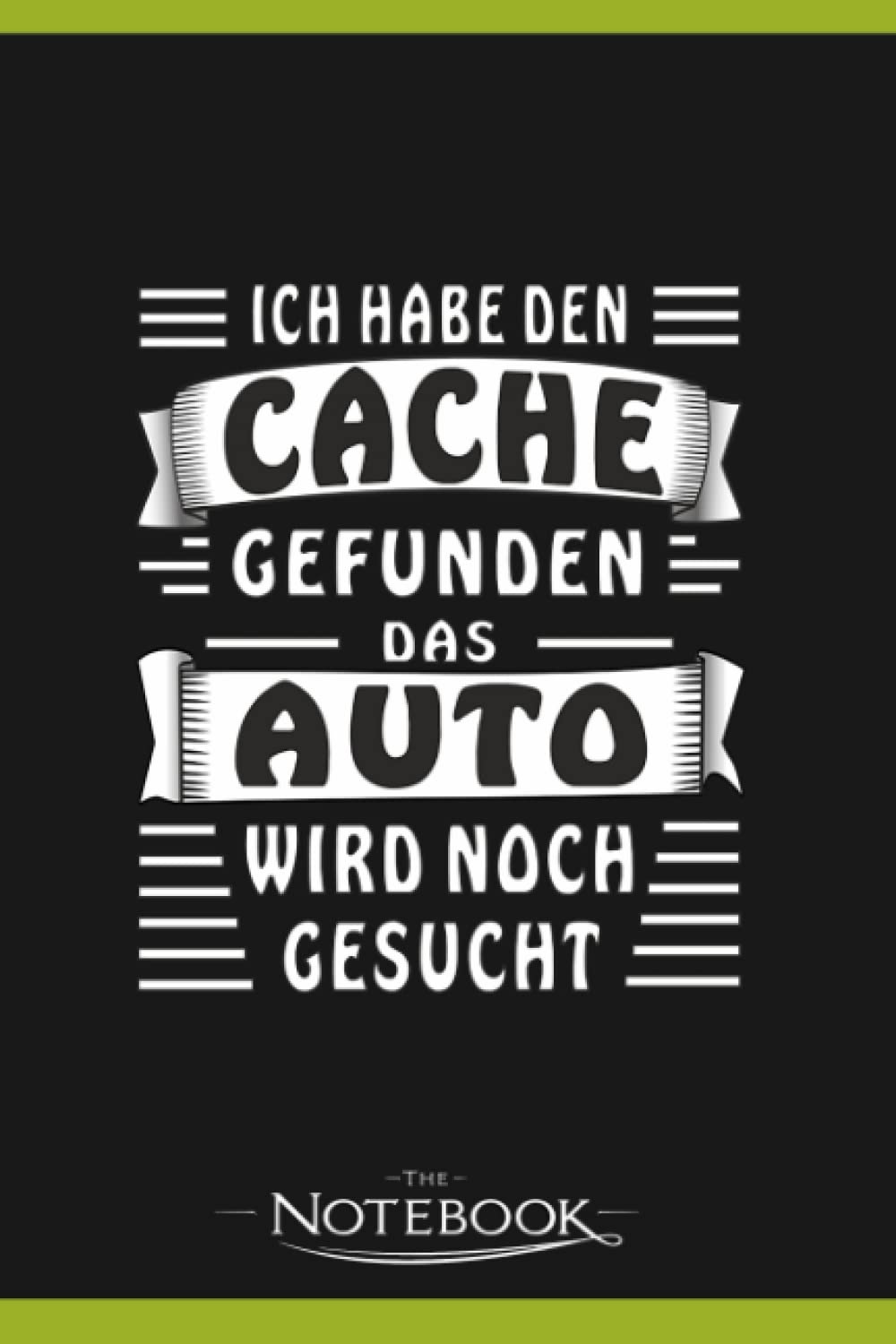The Cache Found The Car Is Still Looking For 1 Notebook: Journal and Writing, Planner, Diary, 6x9 120 Pages| Gift for Family, Friend And Yourself