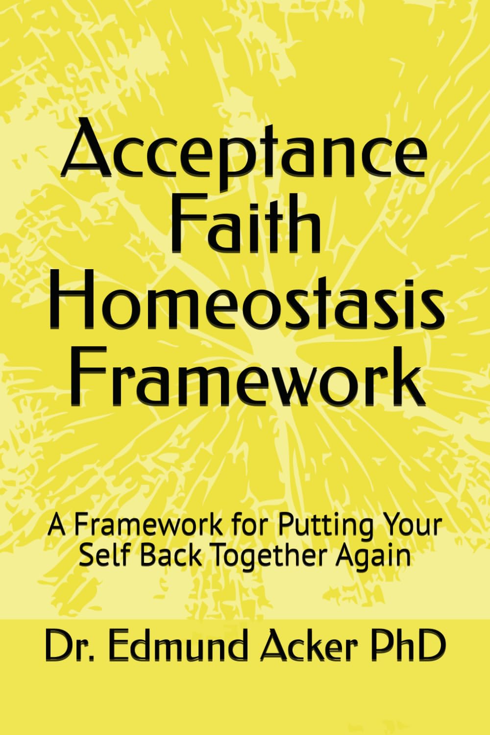 AFH — Acceptance • Faith • Homeostasis: A Framework for Becoming Who You Were Born to Be