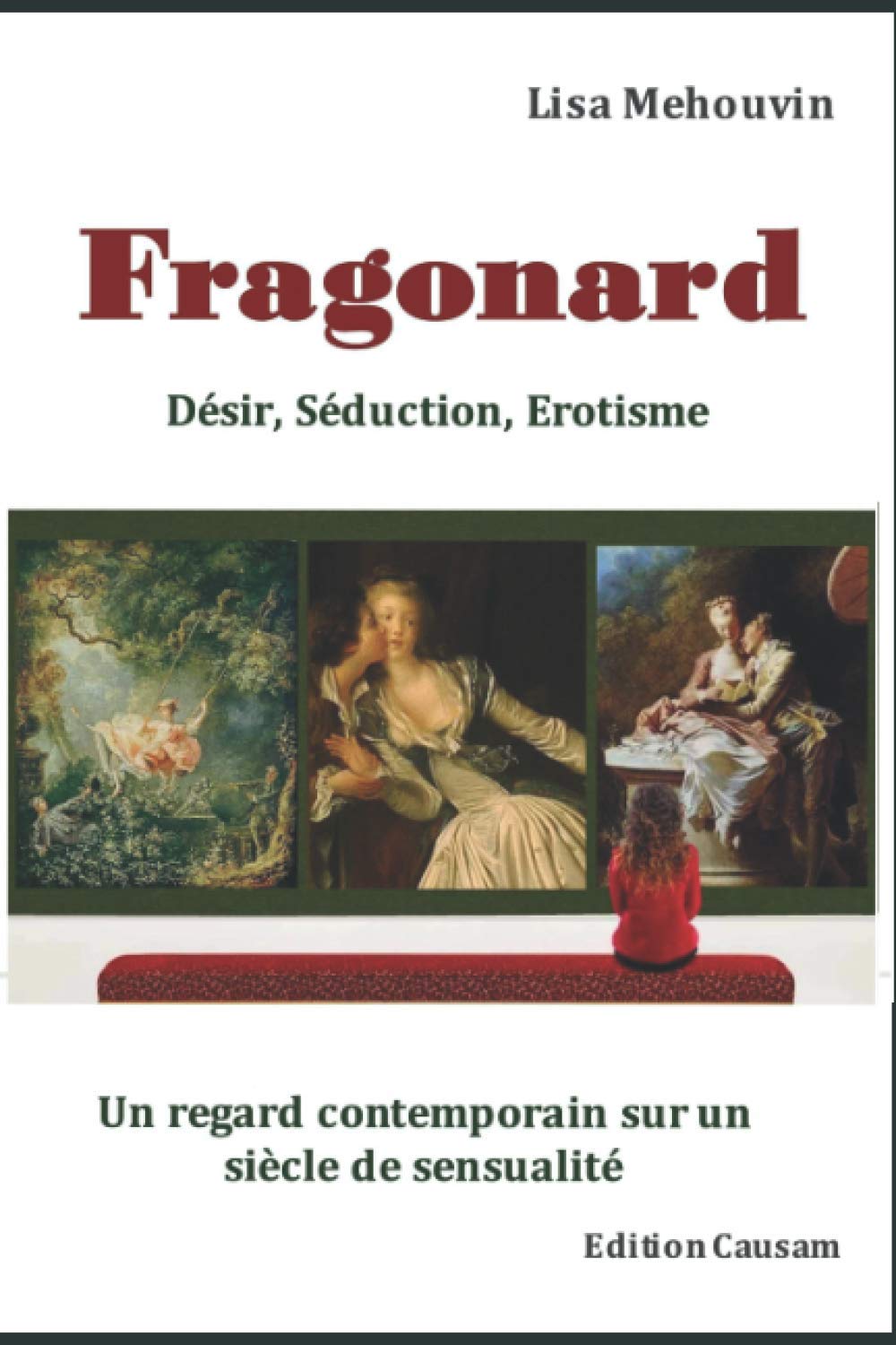 Fragonard : Désir, Séduction et Erotisme: Regard contemporain sur un siècle de sensualité